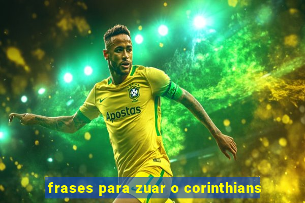 frases para zuar o corinthians