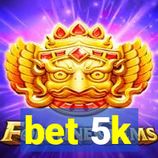 bet 5k