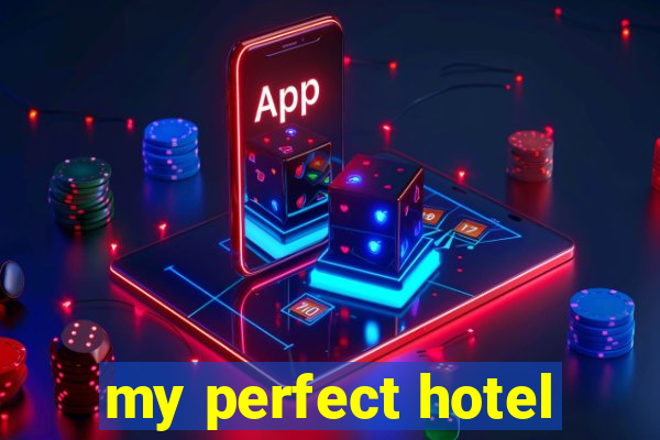 my perfect hotel