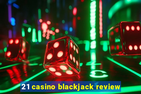 21 casino blackjack review