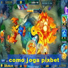 como joga pixbet