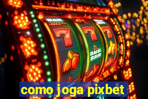 como joga pixbet