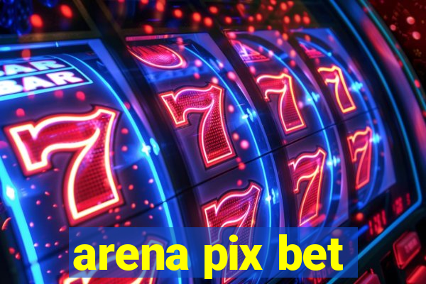 arena pix bet