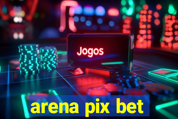 arena pix bet