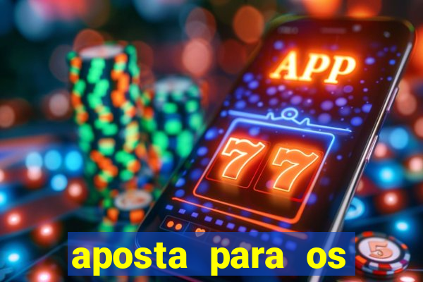 aposta para os jogos de hoje