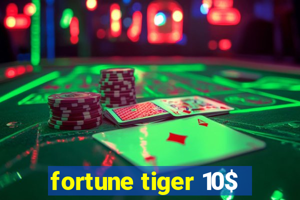 fortune tiger 10$