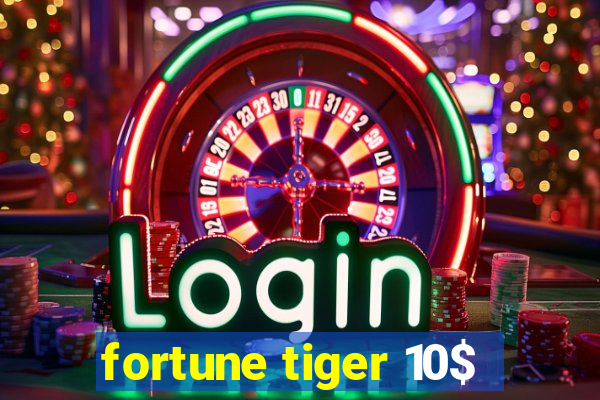 fortune tiger 10$