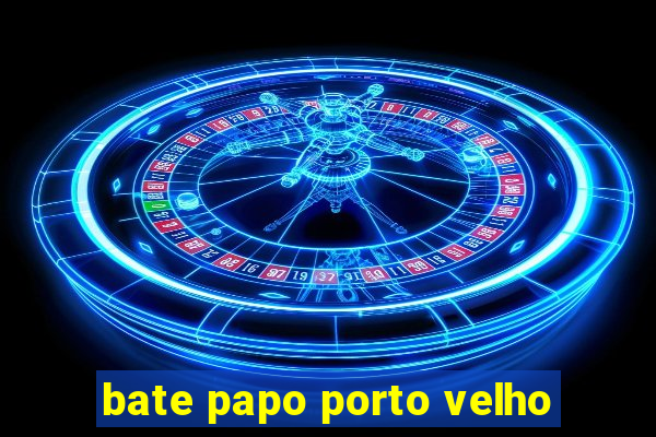 bate papo porto velho