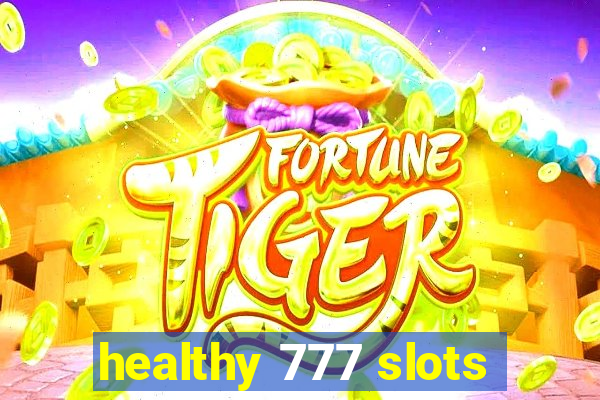 healthy 777 slots