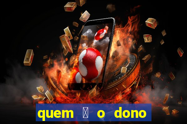 quem 茅 o dono da betano