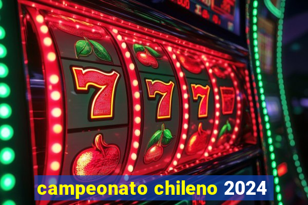 campeonato chileno 2024