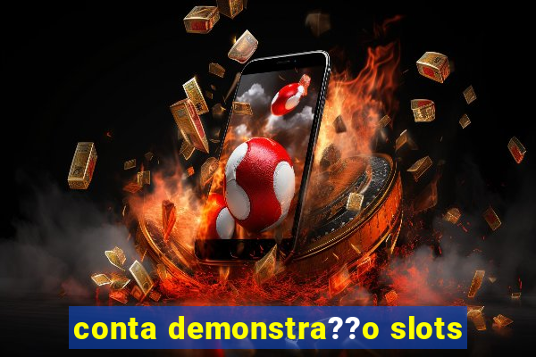 conta demonstra??o slots