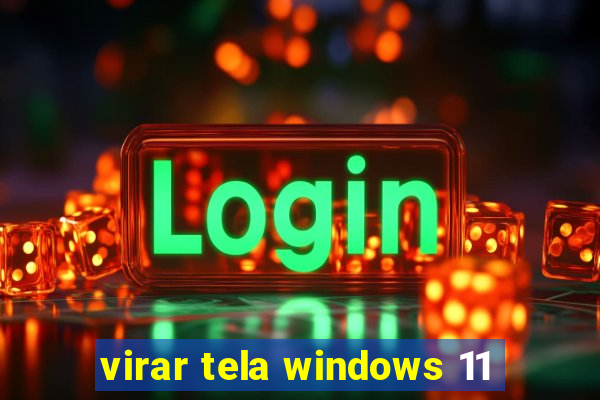 virar tela windows 11