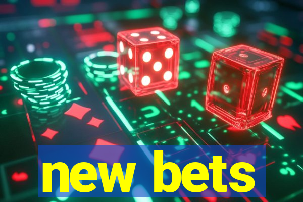 new bets