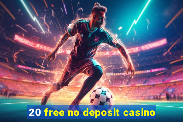 20 free no deposit casino