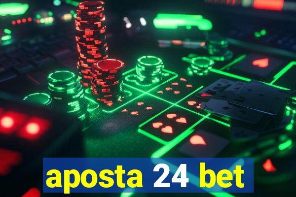 aposta 24 bet