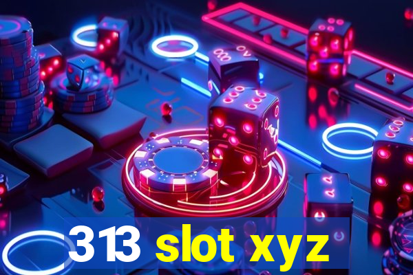 313 slot xyz