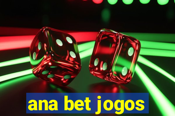 ana bet jogos