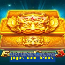 jogos com b么nus de cadastro