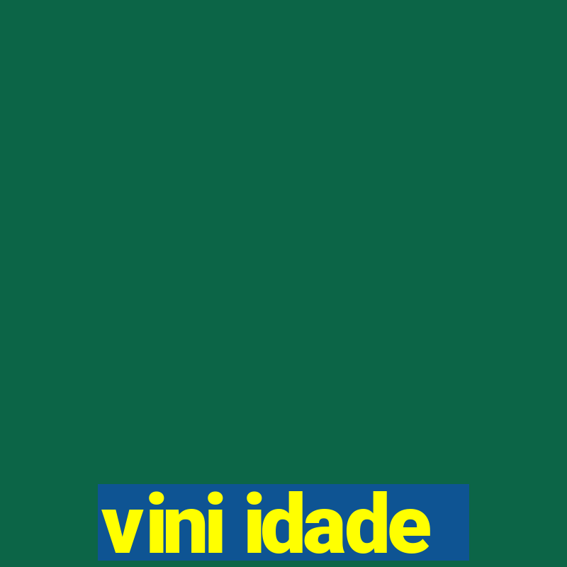 vini idade