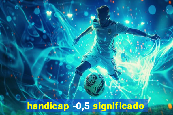 handicap -0,5 significado