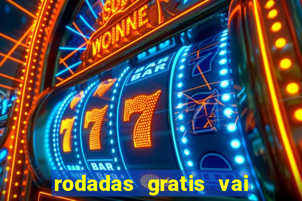 rodadas gratis vai de bet