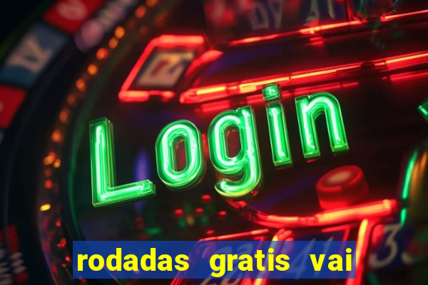 rodadas gratis vai de bet