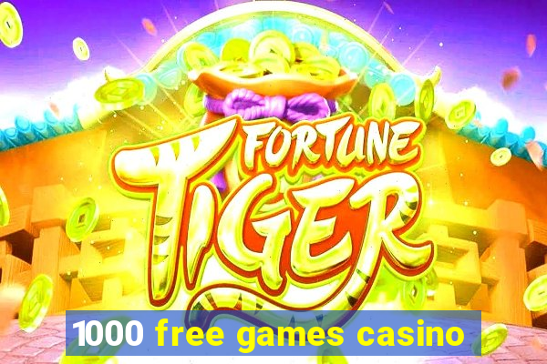 1000 free games casino