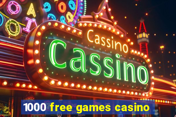 1000 free games casino