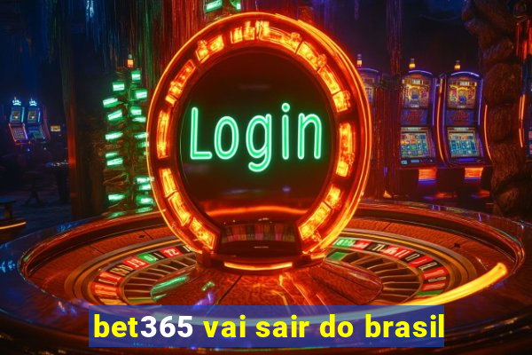 bet365 vai sair do brasil