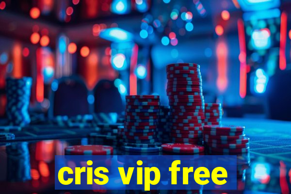 cris vip free