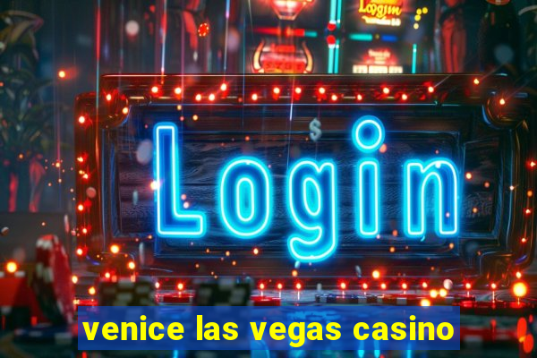 venice las vegas casino