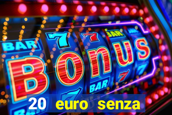 20 euro senza deposito casino