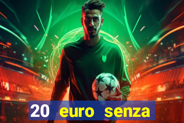 20 euro senza deposito casino