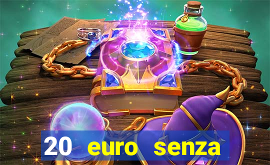 20 euro senza deposito casino