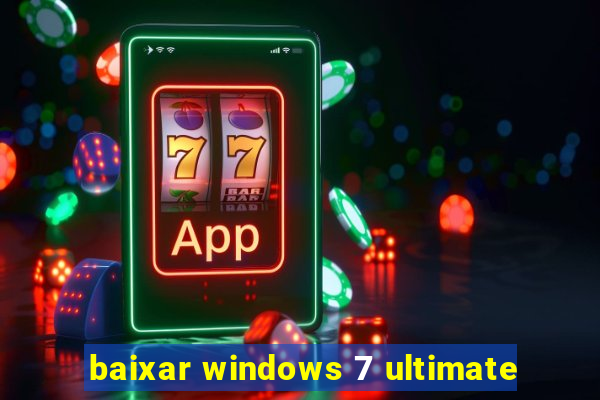 baixar windows 7 ultimate