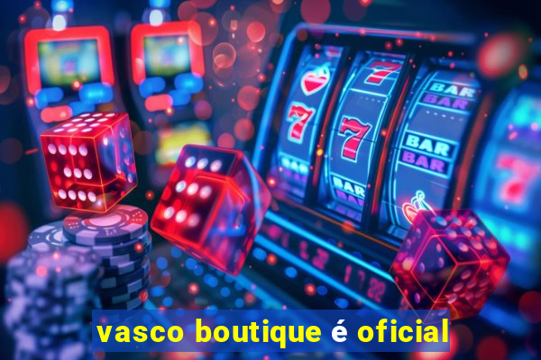 vasco boutique é oficial