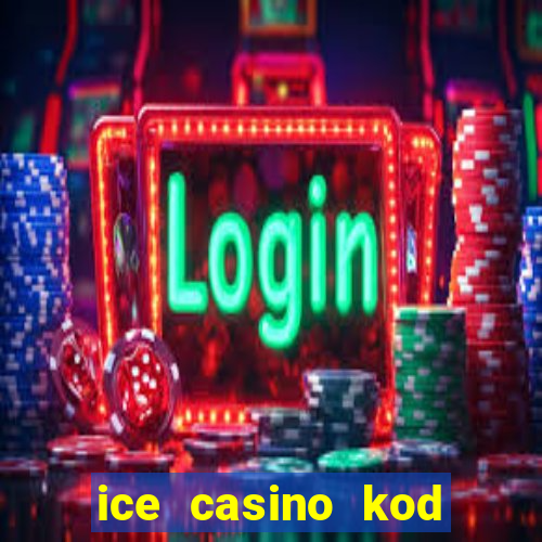 ice casino kod promocyjny 2024