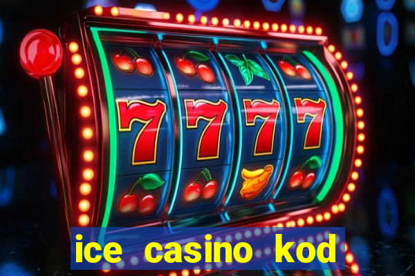 ice casino kod promocyjny 2024