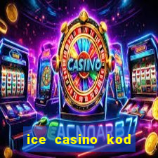 ice casino kod promocyjny 2024