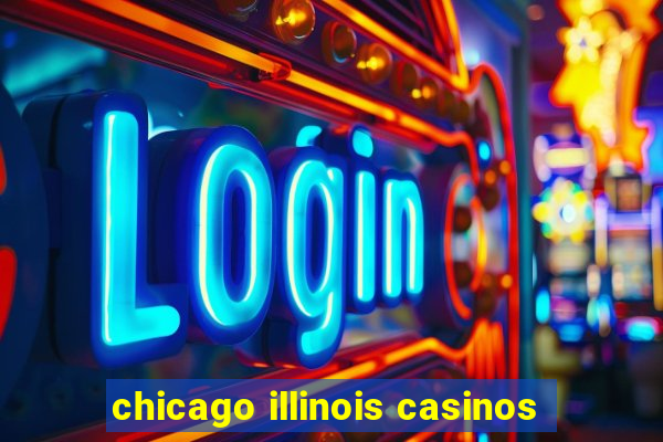 chicago illinois casinos