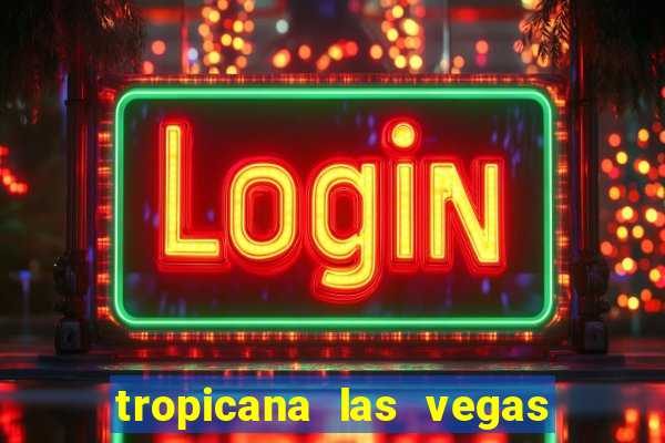 tropicana las vegas hotel and casino