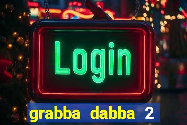 grabba dabba 2 slot game