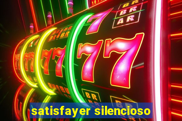 satisfayer silencioso