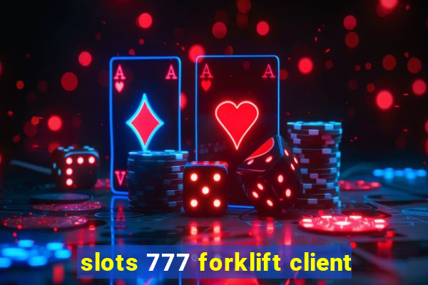 slots 777 forklift client