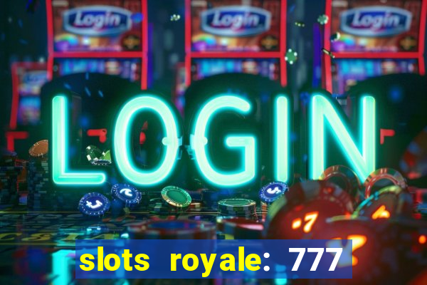 slots royale: 777 vegas casino