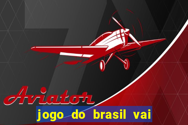 jogo do brasil vai passar onde