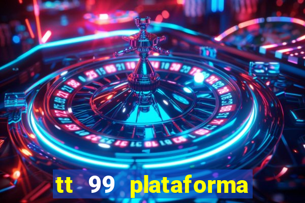 tt 99 plataforma de jogos