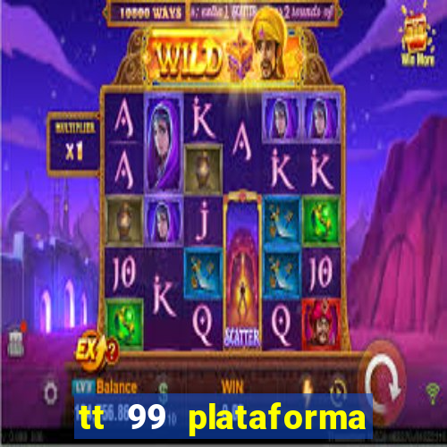 tt 99 plataforma de jogos