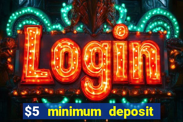 $5 minimum deposit online casinos